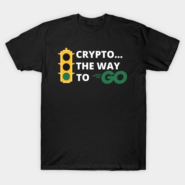 Crypto..The Way to Go Design 2 T-Shirt by Down Home Tees